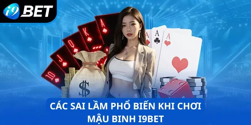 Các lỗi phổ biến khi chơi mậu binh I9BET