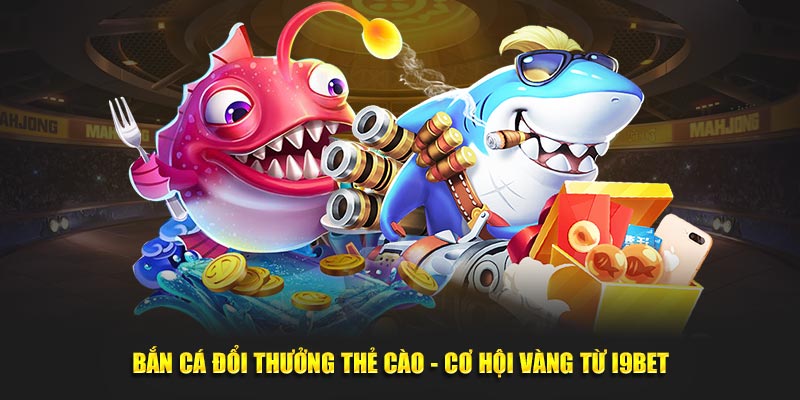 bắn cá đổi thưởng thẻ cào i9bet