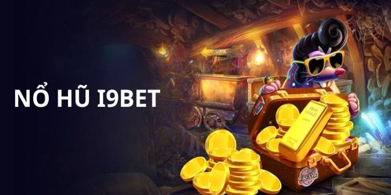 Giới thiệu các thông tin về game nổ hũ tại I9BET