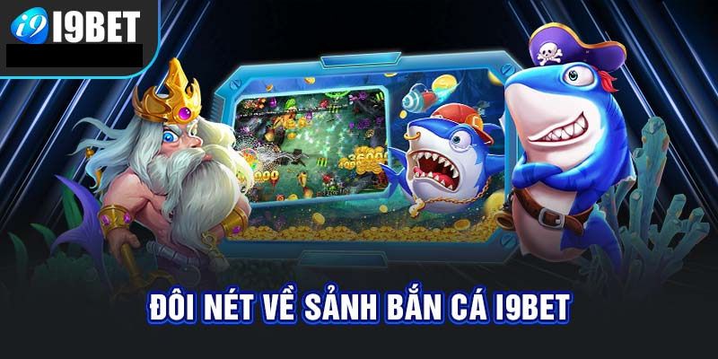 Bắn cá đổi thưởng i9bet