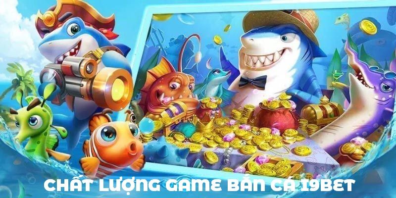 Chất lượng game bắn cá online tuyệt đỉnh tại I9BET