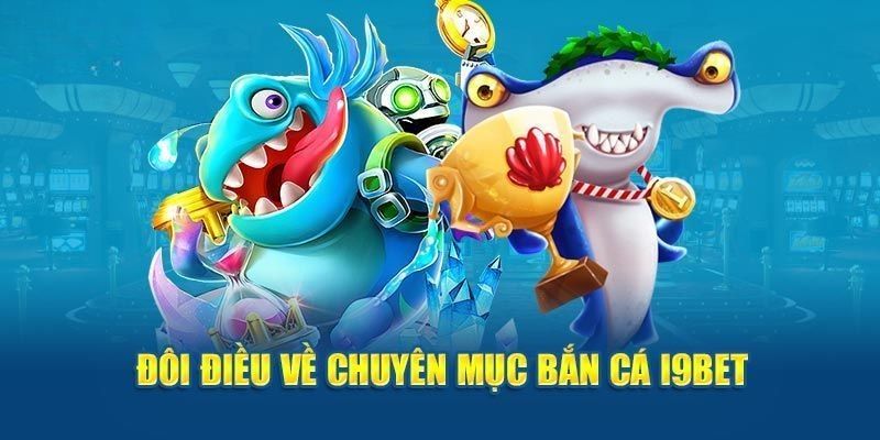 Giới thiệu dòng game bắn cá trực tuyến tại I9BET