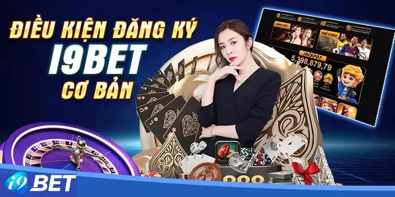 Điều kiện đăng ký I9BET