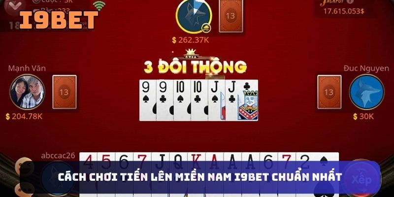 Cách chơi tiến lên miền nam I9BET chuẩn nhất