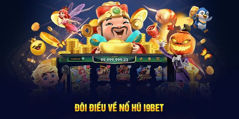 Đôi nét giới thiệu Nổ hũ I9BET