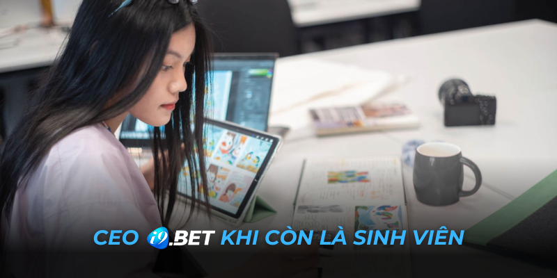 CEO I9Bet lúc còn là sinh viên