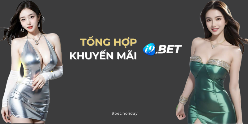 Khuyến mãi I9BET tổng hợp nổi bật nhất