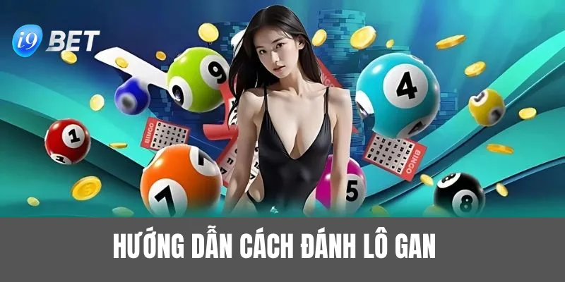 Thiết lập từng bước đánh lô gan trên I9BET