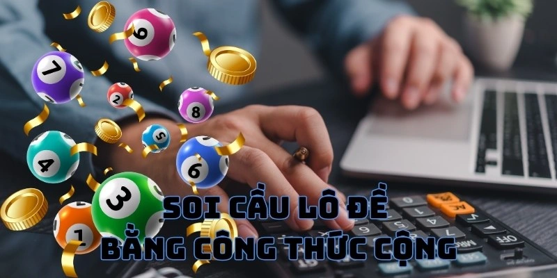 Công thức cộng cực khoa học để tìm số dễ trúng