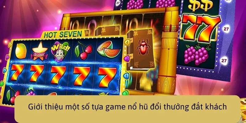 Giới thiệu một số tựa game nổ hũ đổi thưởng đắt khách tại I9BET